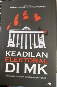 Keadilan Elektoral di MK : Refleksi Pususan MK soal Hasil Pilpres 2024